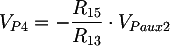 Latex: V_{P4} = - \frac{R_{15}}{R_{13}} \cdot V_{Paux2}