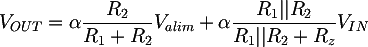 Latex: V_{OUT} = \alpha {\dfrac{R_2}{R_1+R_2}} V_{alim} + \alpha {\dfrac{R_1 || R_2 }{R_1 || R_2 + R_z}} V_{IN}