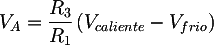 Latex: V_{A} = \frac{R_{3}}{R_{1}}\left(V_{caliente} - V_{frio}\right)