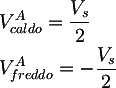 Latex: 
	& V_{caldo}^A  = \frac{V_{s}}{2} \\
  & V_{freddo}^A = - \frac{V_{s}}{2}
