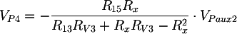 Latex: V_{P4} = - \frac{R_{15} R_x}{R_{13}R_{V3} + R_x R_{V3} - R_x^2} \cdot V_{Paux2}