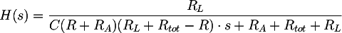 Latex: H(s) = \dfrac{R_L} {C (R+ R_A)(R_L + R_{tot}- R)\cdot s + R_A + R_{tot} + R_L}