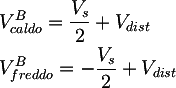 Latex: 
	& V_{caldo}^B  = \frac{V_{s}}{2} + V_{dist}\\
  & V_{freddo}^B = - \frac{V_{s}}{2} + V_{dist}
