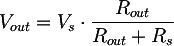 Latex: V_{out} = V_{s} \cdot \frac{R_{out}}{R_{out} + R_{s}}