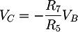 Latex: V_{C} = - \frac{R_{7}}{R_{5}} V_{B}