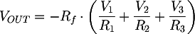 Latex: V_{OUT} = - R_{f} \cdot \left( \frac{V_1}{R_1} +  \frac{V_2}{R_2} + \frac{V_3}{R_3} \right)